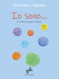 Io sono... I chakra spiegati ai piccoli - Librerie.coop