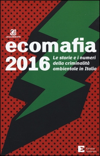 Ecomafia 2016. Le storie e i numeri della criminalità ambientale in Italia - Librerie.coop