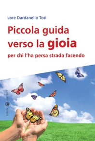 Piccola guida verso la gioia per chi l'ha persa strada facendo - Librerie.coop