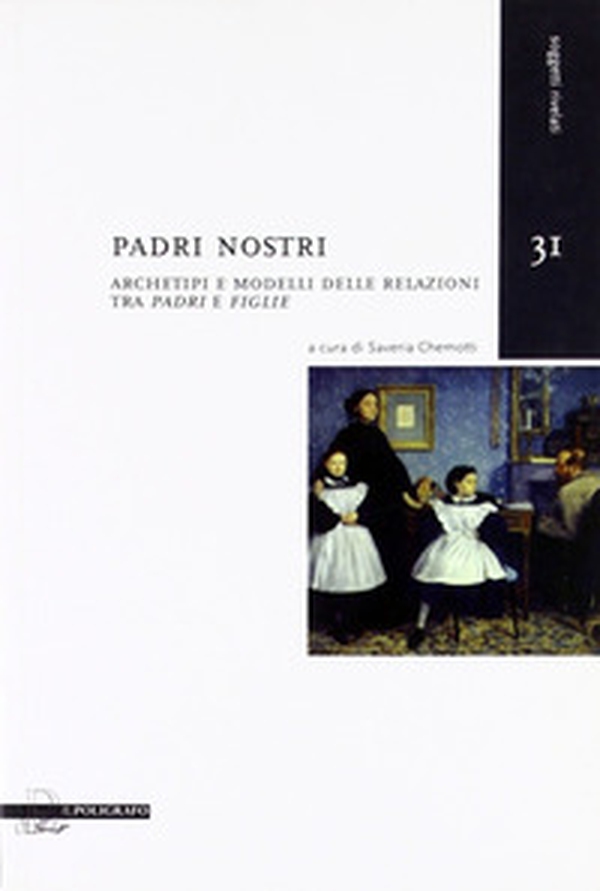 Padri nostri. Archetipi e modelli delle relazioni tra «padri» e «figlie» - Librerie.coop Padri nostri. Archetipi e modelli delle relazioni tra «padri» e «figlie» - Librerie.coop