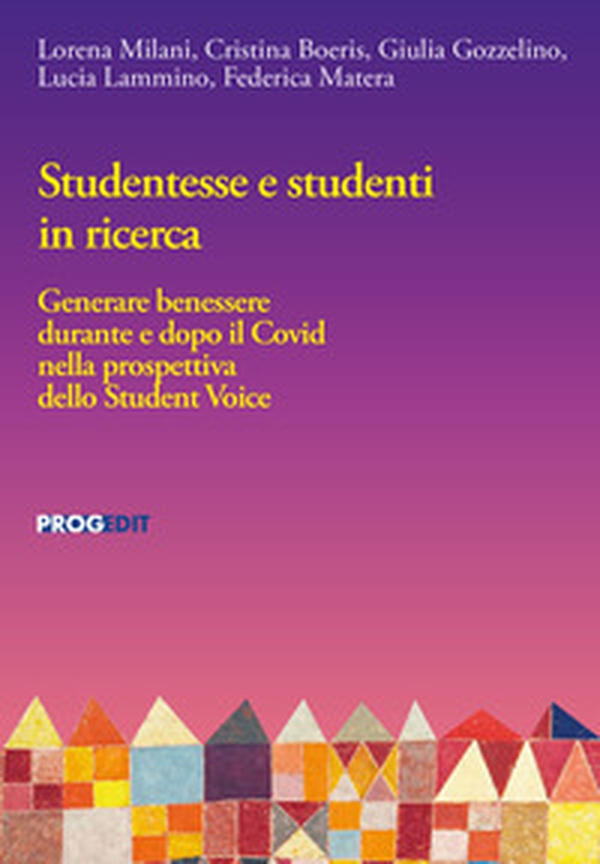 Studentesse e studenti in ricerca. Generare benessere durante e dopo il Covid nella prospettiva dello Student Voice - Librerie.coop Studentesse e studenti in ricerca. Generare benessere durante e dopo il Covid nella prospettiva dello Student Voice - Librerie.coop