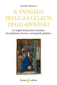 Il Vangelo di Luca e gli Atti degli Apostoli. Le origini del pensiero cristiano tra tradizione classica e storiografia giudaica - Librerie.coop