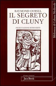 Il segreto di Cluny. Vita dei santi abati da Bernone a Pietro il Venerabile, 910-1156 - Librerie.coop
