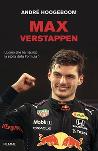 Max Verstappen. L'uomo che ha riscritto la storia della Formula 1 - Librerie.coop