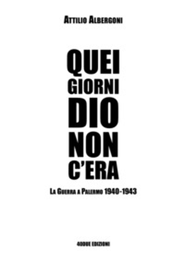 Quei giorni Dio non c'era. La guerra a Palermo 1940-1943 - Librerie.coop Quei giorni Dio non c'era. La guerra a Palermo 1940-1943 - Librerie.coop