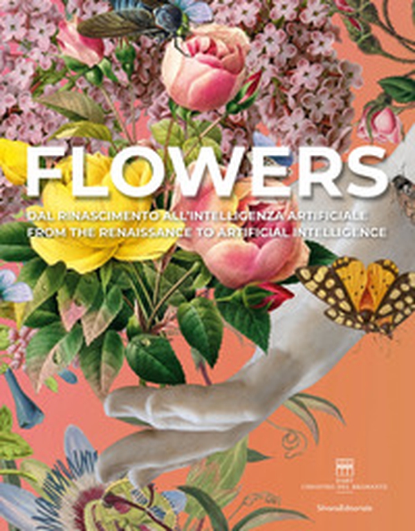 Flowers. Dal Rinascimento all'intelligenza artificiale. Ediz. italiana e inglese - Librerie.coop Flowers. Dal Rinascimento all'intelligenza artificiale. Ediz. italiana e inglese - Librerie.coop