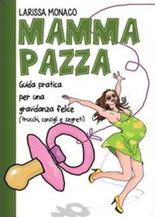Mamma pazza. Guida pratica per una gravidanza felice - Librerie.coop Mamma pazza. Guida pratica per una gravidanza felice - Librerie.coop