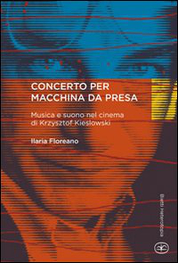 Concerto per macchina da presa. Musica e suono nel cinema di Krzysztof Kieslowski - Librerie.coop Concerto per macchina da presa. Musica e suono nel cinema di Krzysztof Kieslowski - Librerie.coop