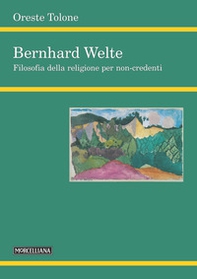 Bernhard Welte. Filosofia della religione per non-credenti - Librerie.coop