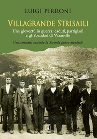 Villagrande Strisaili. Una gioventù in guerra: caduti, partigiani e gli sbandati di Vasanello. Una comunità racconta la Seconda guerra mondiale - Librerie.coop