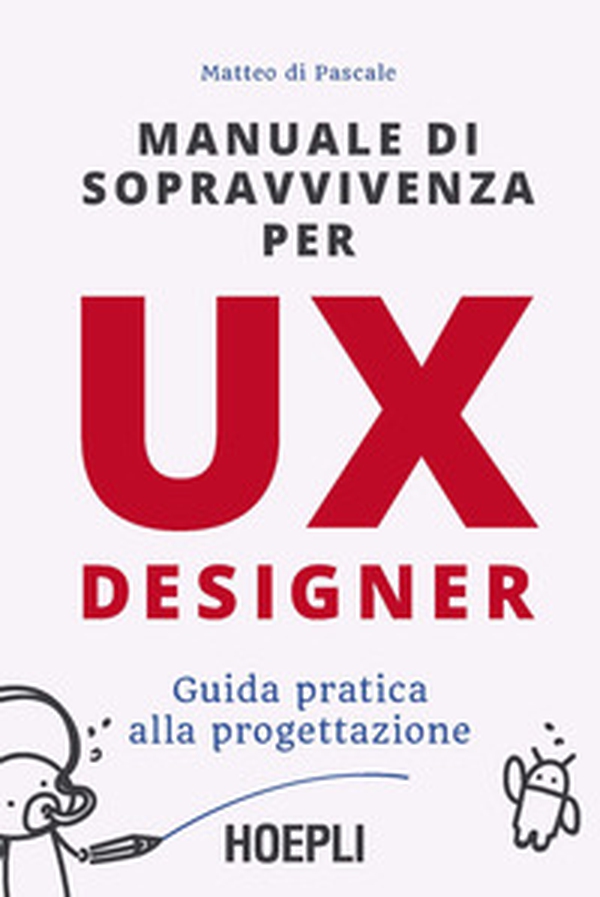 Manuale di sopravvivenza per UX designer. Guida pratica alla progettazione - Librerie.coop Manuale di sopravvivenza per UX designer. Guida pratica alla progettazione - Librerie.coop