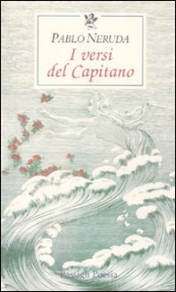 I versi del Capitano. Testo spagnolo a fronte - Librerie.coop I versi del Capitano. Testo spagnolo a fronte - Librerie.coop