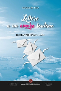 Lettere a un amore lontano. Romanzo epistolare - Librerie.coop