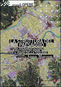 La struttura del paesaggio. Una sperimentazione multidisciplinare per il piano della Toscana - Librerie.coop
