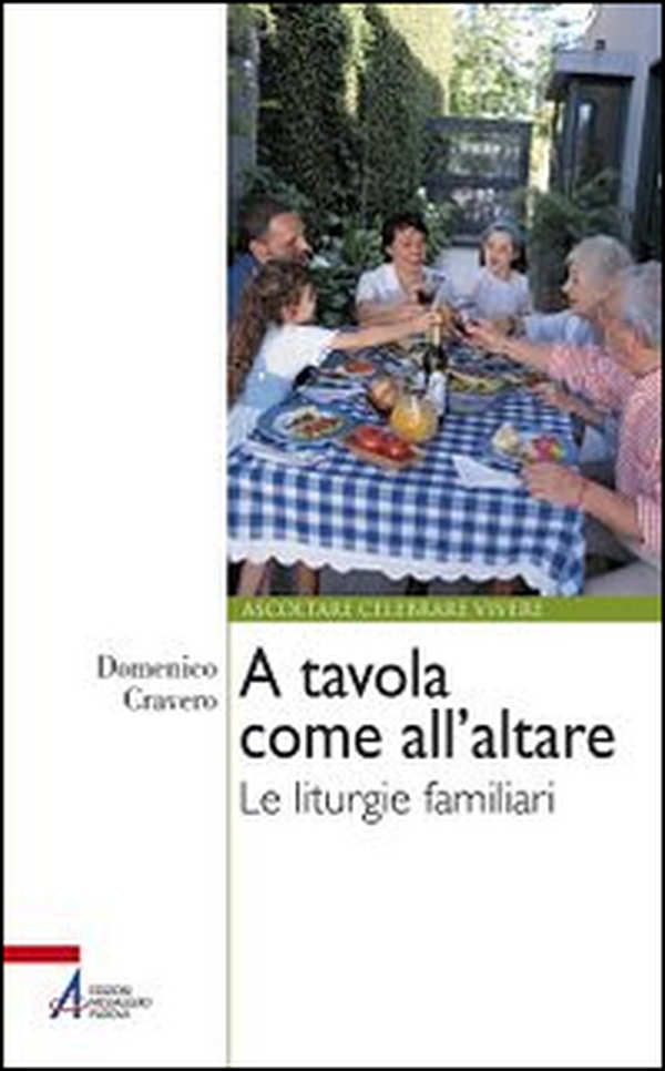 A tavola come all'altare. Le liturgie familiari - Librerie.coop A tavola come all'altare. Le liturgie familiari - Librerie.coop