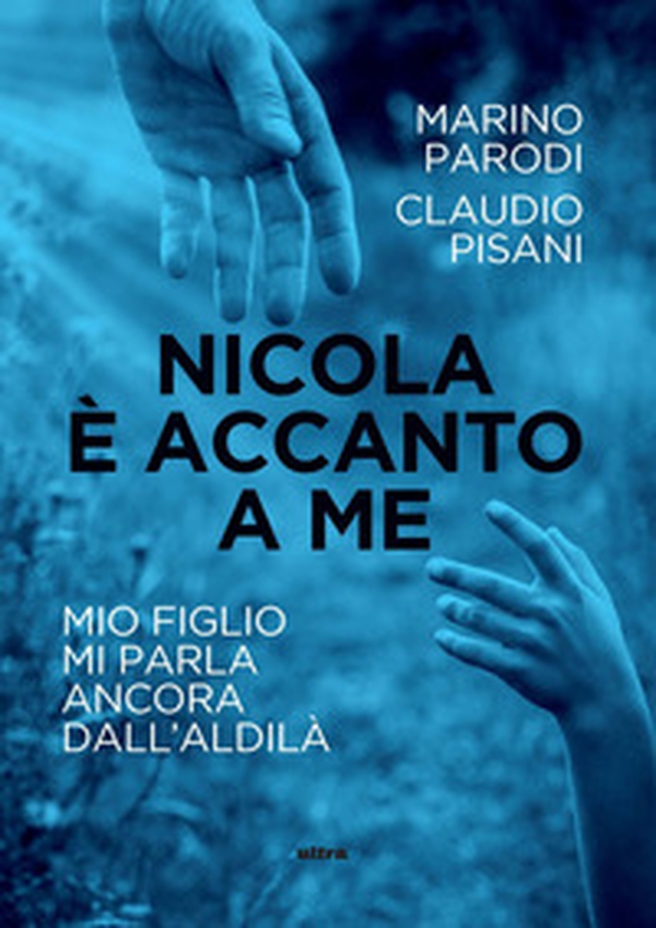 Nicola è accanto a me. Mio figlio mi parla ancora dall'aldilà - Librerie.coop Nicola è accanto a me. Mio figlio mi parla ancora dall'aldilà - Librerie.coop