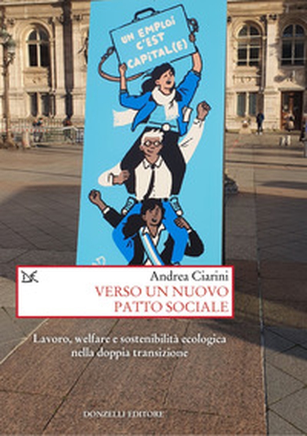 Verso un nuovo patto sociale. Lavoro, welfare e sostenibilità ecologica nella doppia transizione - Librerie.coop Verso un nuovo patto sociale. Lavoro, welfare e sostenibilità ecologica nella doppia transizione - Librerie.coop