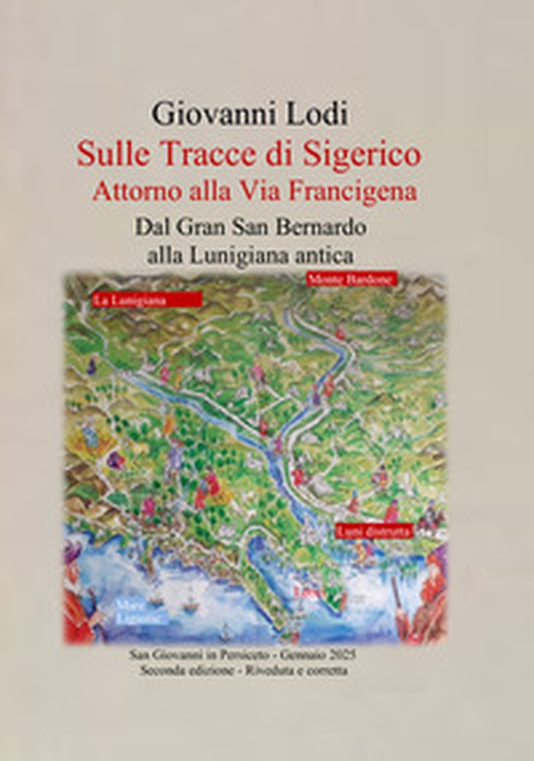 Sulle tracce di Sigerico. Dal Gran San Bernardo alla Lunigiana Antica - Librerie.coop Sulle tracce di Sigerico. Dal Gran San Bernardo alla Lunigiana Antica - Librerie.coop