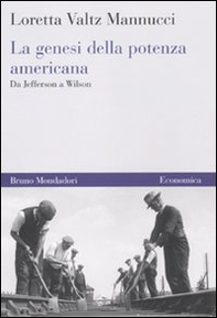 La genesi della potenza americana. Da Jefferson a Wilson - Librerie.coop