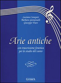 Arie antiche. Con trascrizione fonetica per lo studio del canto - Librerie.coop