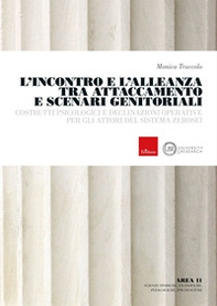 L'incontro e l'alleanza tra attaccamento e scenari genitoriali. Costrutti psicologici e declinazioni operative per gli attori del sistema zerosei - Librerie.coop