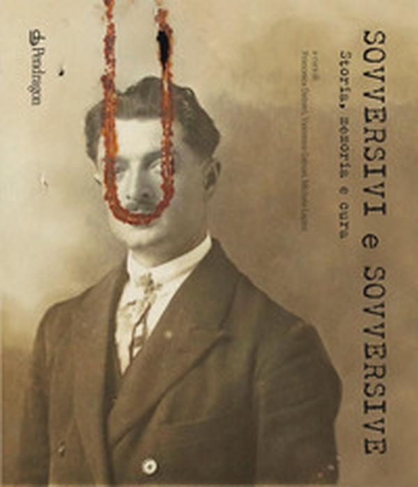 Sovversivi e sovversive. Storia, memoria e cura - Librerie.coop Sovversivi e sovversive. Storia, memoria e cura - Librerie.coop