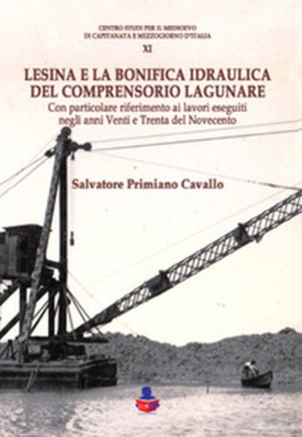 Lesina e la bonifica idraulica del comprensorio lagunare. Con particolare riferimento ai lavori eseguiti negli anni Venti e Trenta del Novecento - Librerie.coop Lesina e la bonifica idraulica del comprensorio lagunare. Con particolare riferimento ai lavori eseguiti negli anni Venti e Trenta del Novecento - Librerie.coop