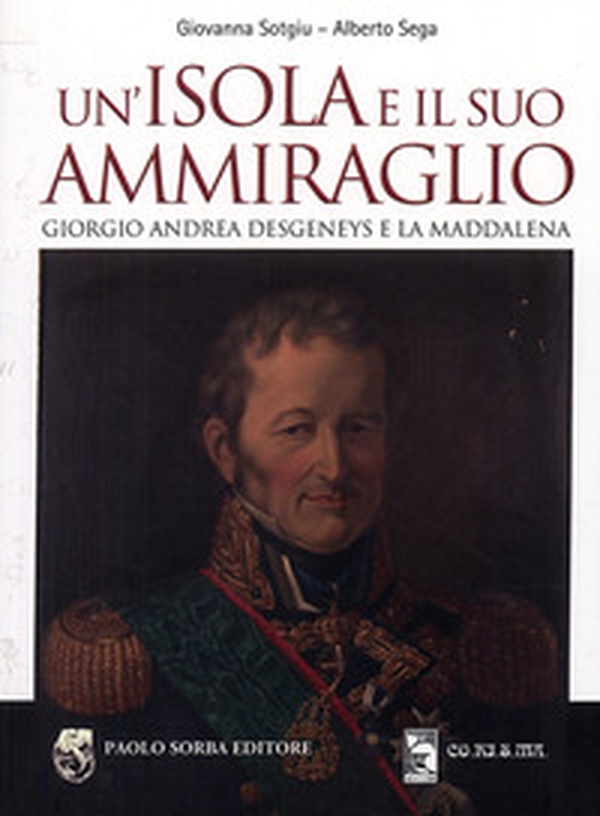 Un'isola e il suo ammiraglio. Giorgio Andrea Desgeneys e La Maddalena - Librerie.coop Un'isola e il suo ammiraglio. Giorgio Andrea Desgeneys e La Maddalena - Librerie.coop