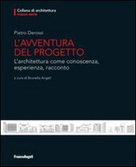 L'avventura del progetto. L'architettura come conoscenza, esperienza, racconto - Librerie.coop