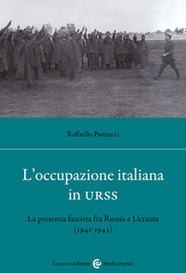 L'occupazione italiana in URSS. La presenza fascista fra Russia e Ucraina (1941-43) - Librerie.coop L'occupazione italiana in URSS. La presenza fascista fra Russia e Ucraina (1941-43) - Librerie.coop