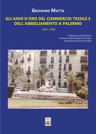 Gli anni d'oro del commercio tessile e dell'abbigliamento a Palermo. In sette itinerari mezzo secolo di storia commerciale e sociale della città (1945-1980) - Librerie.coop