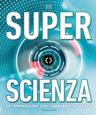 Superscienza. Le innovazioni che cambiano il mondo - Librerie.coop
