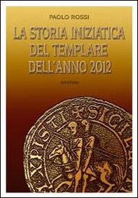 La storia iniziatica del templare dell'anno 2012 - Librerie.coop