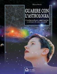 Guarire con l'astrologia. Corrispondenze astrologiche e sistemi di cura naturali - Librerie.coop Guarire con l'astrologia. Corrispondenze astrologiche e sistemi di cura naturali - Librerie.coop