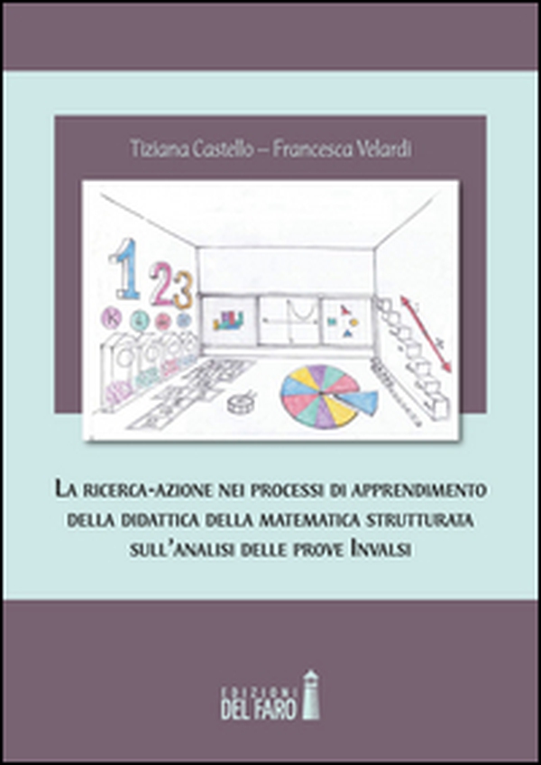 La ricerca-azione nei processi di apprendimento della didattica della matematica strutturata sull'analisi delle prove INVALSI - Librerie.coop