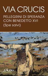 Via Crucis. Pellegrini di speranza con Benedetto XVI (Spe salvi) - Librerie.coop