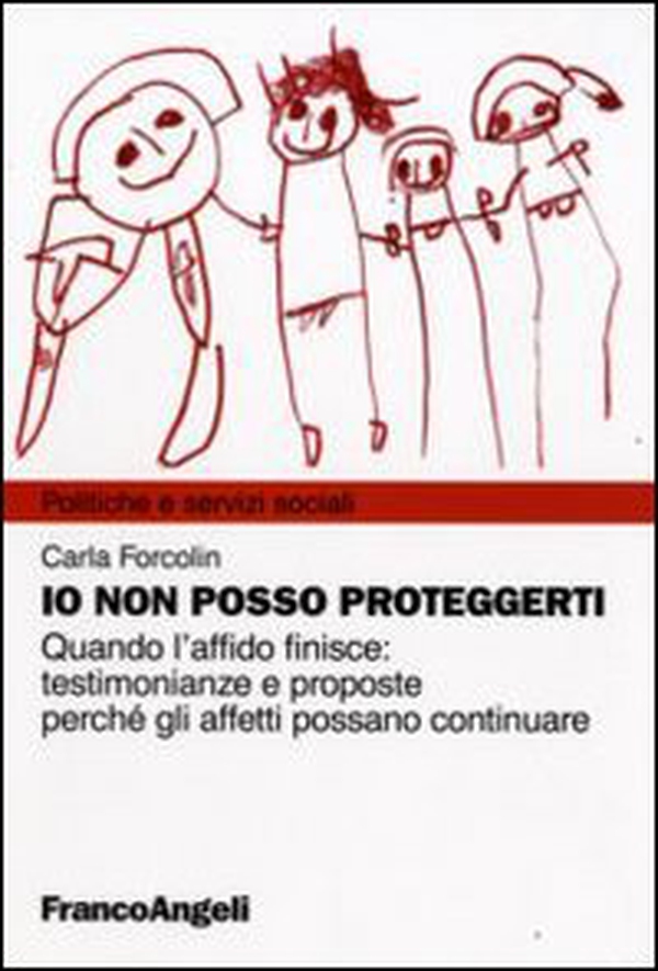 Io non posso proteggerti. Quando l'affido finisce: testimonianze e proposte perché gli affetti possano continuare - Librerie.coop