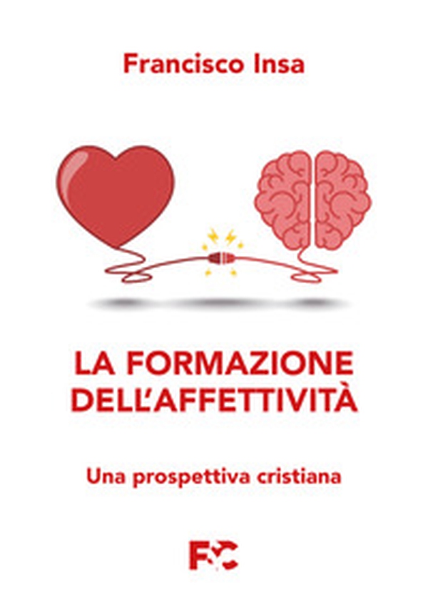 La formazione dell'affettività. Una prospettiva cristiana - Librerie.coop La formazione dell'affettività. Una prospettiva cristiana - Librerie.coop