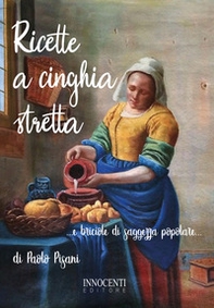 Ricette a cinghia stretta... e briciole di saggezza popolare... - Librerie.coop