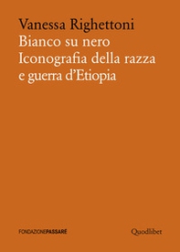 Bianco su nero. Iconografia della razza e guerra d'Etiopia - Librerie.coop