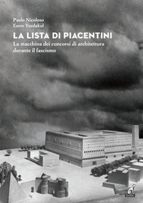 La lista di Piacentini. La macchina dei concorsi di architettura durante il fascismo - Librerie.coop