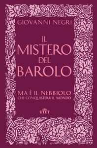 Il mistero del Barolo. Ma è il Nebbiolo che conquisterà il mondo - Librerie.coop