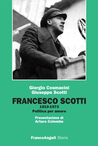 Francesco Scotti 1910-1973. Politica per amore - Librerie.coop Francesco Scotti 1910-1973. Politica per amore - Librerie.coop