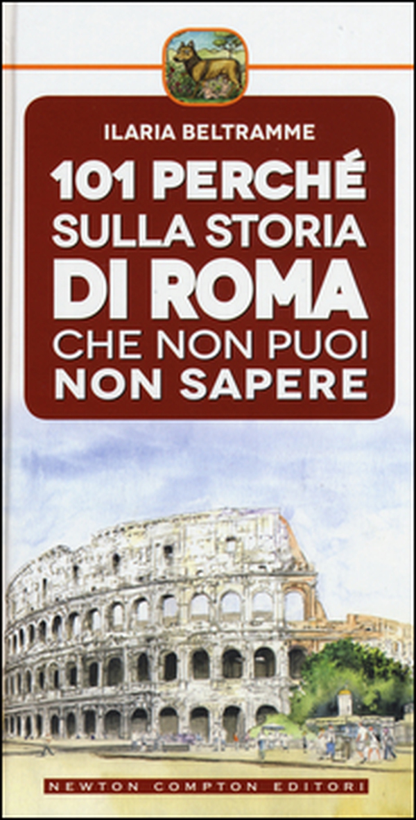 101 perché sulla storia di Roma che non puoi non sapere - Librerie.coop 101 perché sulla storia di Roma che non puoi non sapere - Librerie.coop