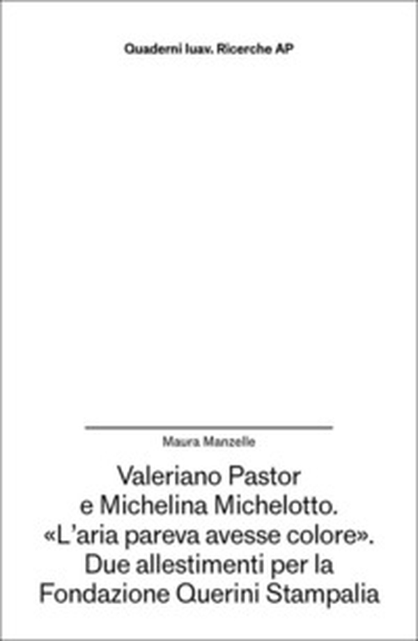 Valeriano Pastor e Michelina Michelotto. «L'aria pareva avesse colore». Due allestimenti per la Fondazione Querini Stampalia - Librerie.coop