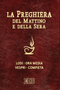 La preghiera del mattino e della sera. Lodi, Ora media, Vespri, Compieta, Ciclo delle 4 settimane - Librerie.coop