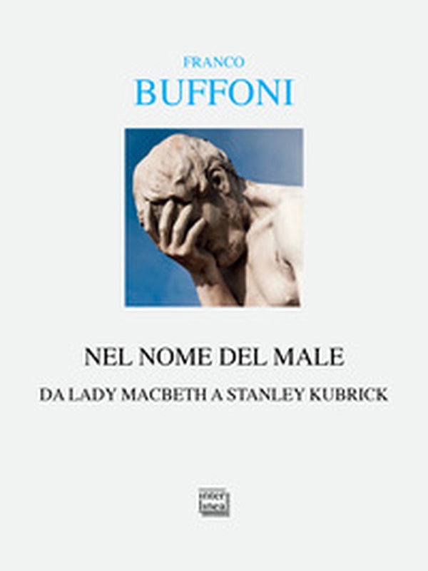 Nel nome del male. Da Lady Macbeth a Stanley Kubrik - Librerie.coop Nel nome del male. Da Lady Macbeth a Stanley Kubrik - Librerie.coop