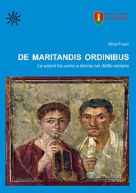 De maritandis ordinibus. Le unioni tra uomo e donna nel diritto romano - Librerie.coop
