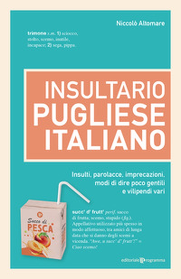 Insultario pugliese-italiano. Insulti, parolacce, imprecazioni, modi di dire poco gentili e vilipendi vari - Librerie.coop Insultario pugliese-italiano. Insulti, parolacce, imprecazioni, modi di dire poco gentili e vilipendi vari - Librerie.coop