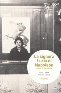 La signora Lucia di Napoleon. Storia di una donna - Librerie.coop La signora Lucia di Napoleon. Storia di una donna - Librerie.coop